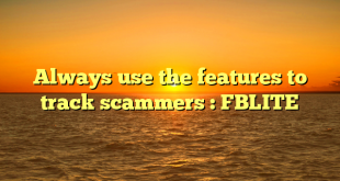 Always use the features to track scammers : FBLITE