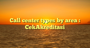 Call center types by area : CekAkreditasi