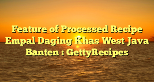 Feature of Processed Recipe Empal Daging Khas West Java Banten : GettyRecipes