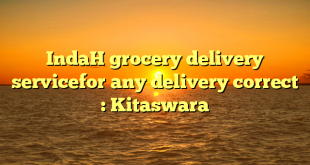 IndaH grocery delivery servicefor any delivery correct : Kitaswara