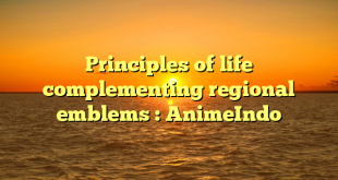 Principles of life complementing regional emblems : AnimeIndo