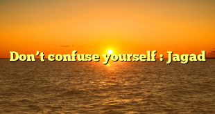Don’t confuse yourself : Jagad