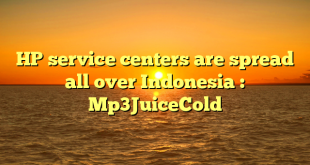 HP service centers are spread all over Indonesia : Mp3JuiceCold