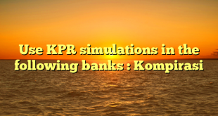 Use KPR simulations in the following banks : Kompirasi