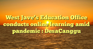 West Jave’s Education Office conducts online learning amid pandemic : DesaCanggu