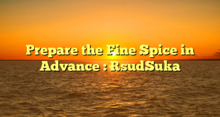 Prepare the Fine Spice in Advance : RsudSuka