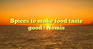 Spices to make food taste good : Nomis