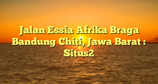 Jalan Essia Afrika Braga Bandung Chiti, Jawa Barat : Situs2