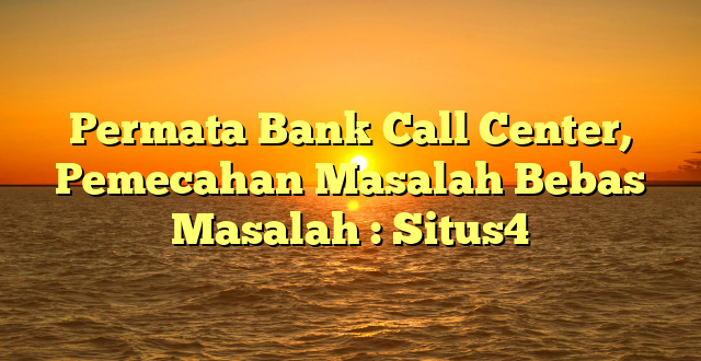 Permata Bank Call Center, Pemecahan Masalah Bebas Masalah : Situs4