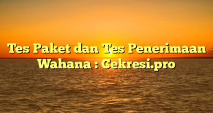 Tes Paket dan Tes Penerimaan Wahana : Cekresi.pro