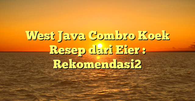West Java Combro Koek Resep dari Eier : Rekomendasi2