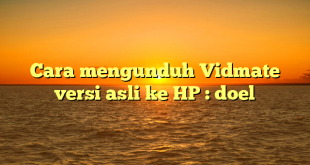 Cara mengunduh Vidmate versi asli ke HP : doel