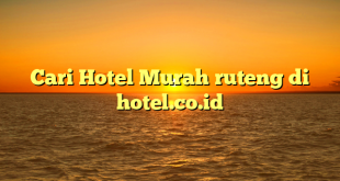 Cari Hotel Murah ruteng di hotel.co.id