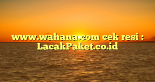 www.wahana.com cek resi : LacakPaket.co.id