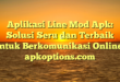 Aplikasi Line Mod Apk: Solusi Seru dan Terbaik Untuk Berkomunikasi Online : apkoptions.com
