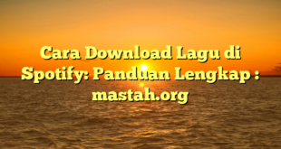 Cara Download Lagu di Spotify: Panduan Lengkap : mastah.org