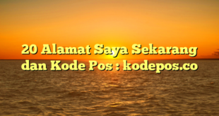 20 Alamat Saya Sekarang dan Kode Pos : kodepos.co