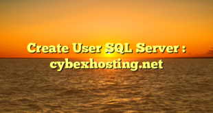 Create User SQL Server : cybexhosting.net