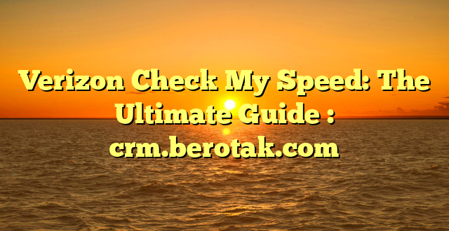 Verizon Check My Speed: The Ultimate Guide : crm.berotak.com
