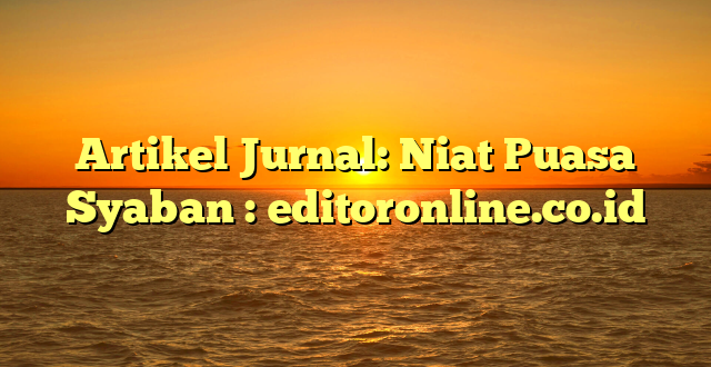 Artikel Jurnal: Niat Puasa Syaban : editoronline.co.id