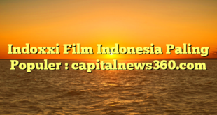 Indoxxi Film Indonesia Paling Populer : capitalnews360.com