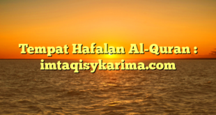 Tempat Hafalan Al-Quran : imtaqisykarima.com