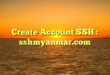 Create Account SSH : sshmyanmar.com