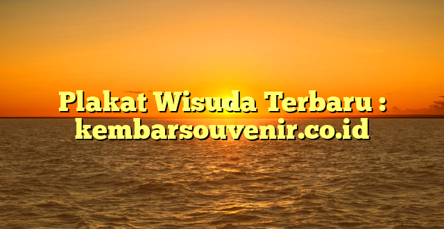 Plakat Wisuda Terbaru : kembarsouvenir.co.id