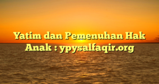 Yatim dan Pemenuhan Hak Anak : ypysalfaqir.org